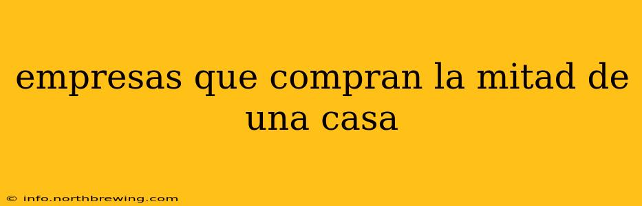 empresas que compran la mitad de una casa