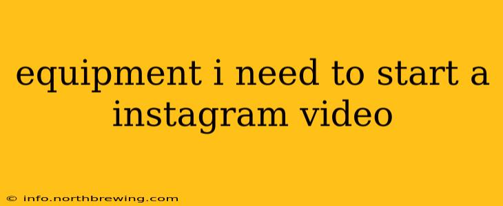 equipment i need to start a instagram video