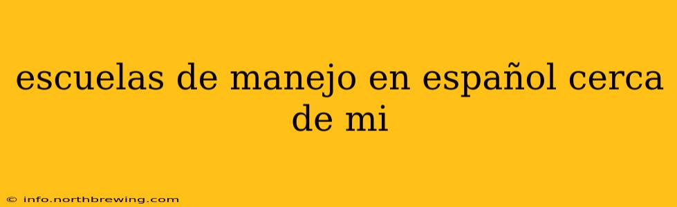 escuelas de manejo en español cerca de mi