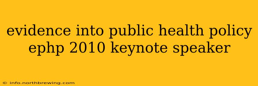 evidence into public health policy ephp 2010 keynote speaker