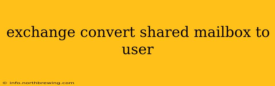 exchange convert shared mailbox to user
