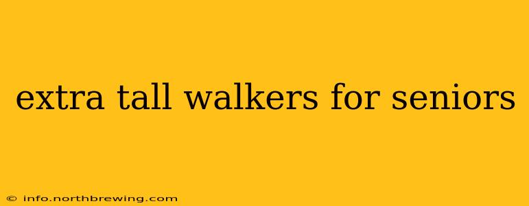 extra tall walkers for seniors