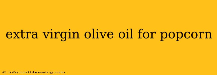 extra virgin olive oil for popcorn