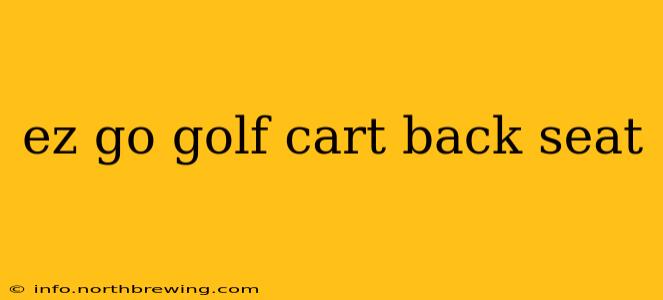 ez go golf cart back seat