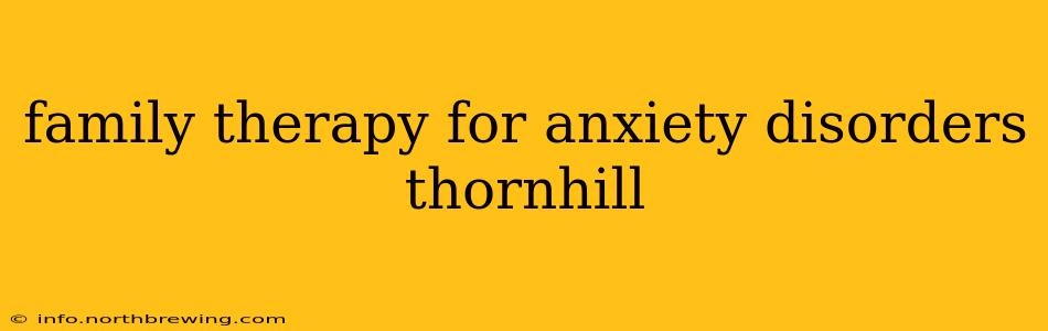 family therapy for anxiety disorders thornhill