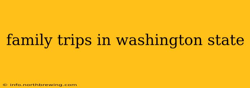 family trips in washington state