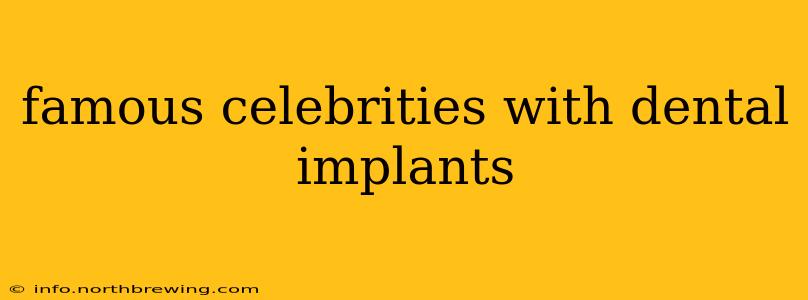famous celebrities with dental implants