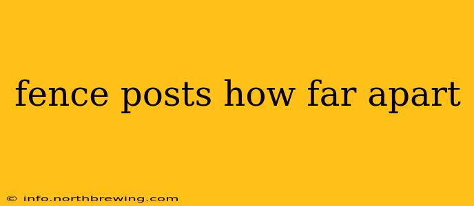 fence posts how far apart