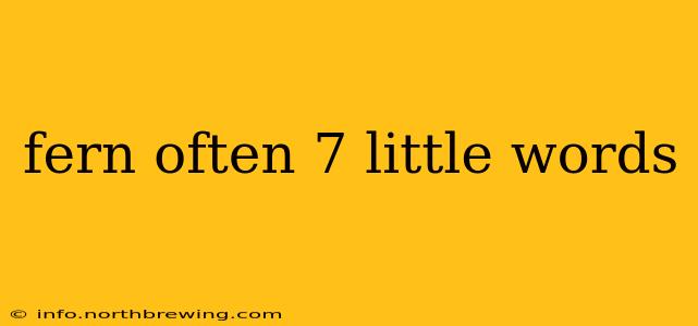 fern often 7 little words