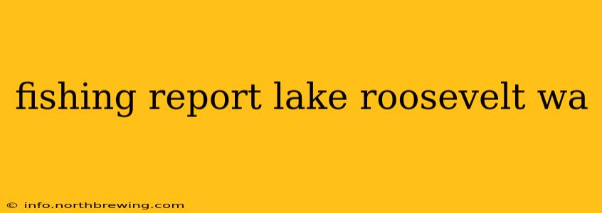 fishing report lake roosevelt wa