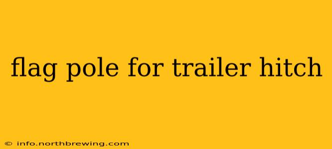 flag pole for trailer hitch