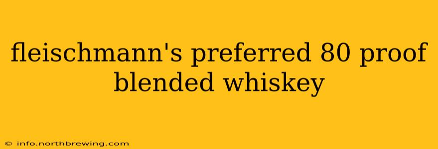 fleischmann's preferred 80 proof blended whiskey
