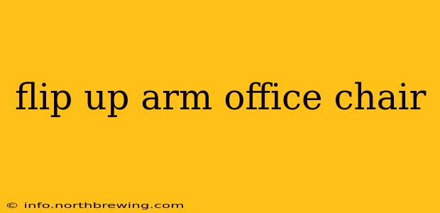 flip up arm office chair