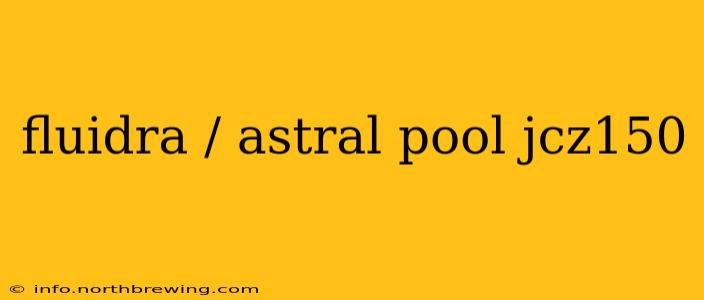 fluidra / astral pool jcz150