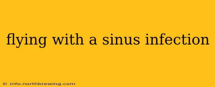 flying with a sinus infection