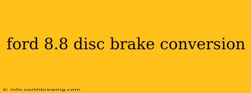 ford 8.8 disc brake conversion