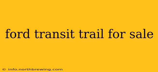 ford transit trail for sale