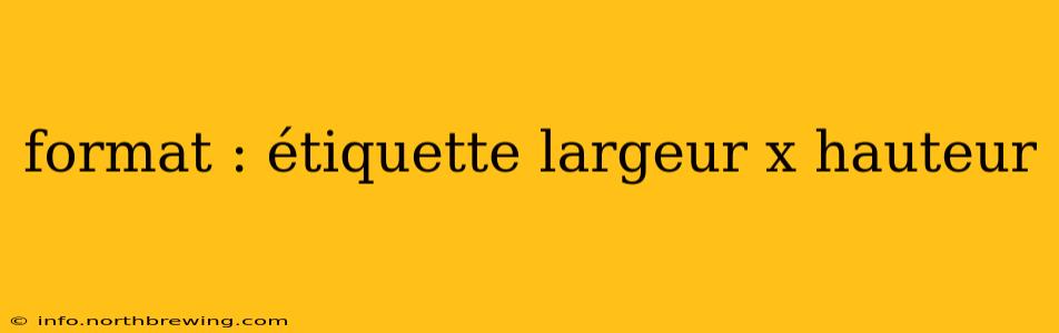 format : étiquette largeur x hauteur