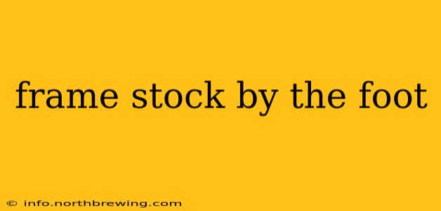 frame stock by the foot