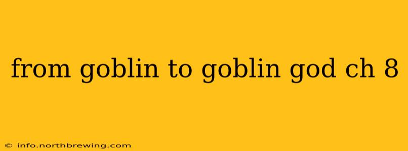 from goblin to goblin god ch 8