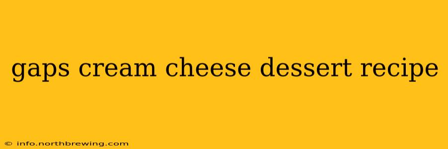 gaps cream cheese dessert recipe