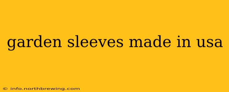 garden sleeves made in usa