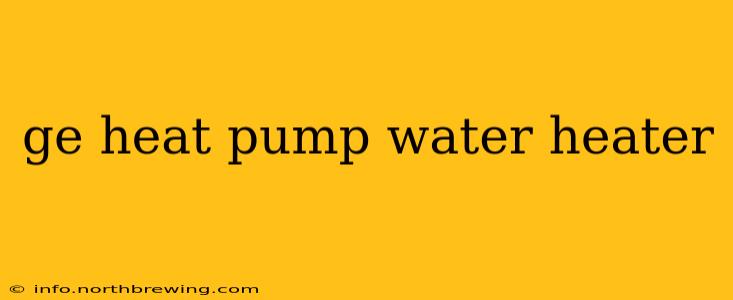 ge heat pump water heater