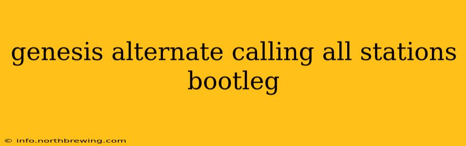 genesis alternate calling all stations bootleg
