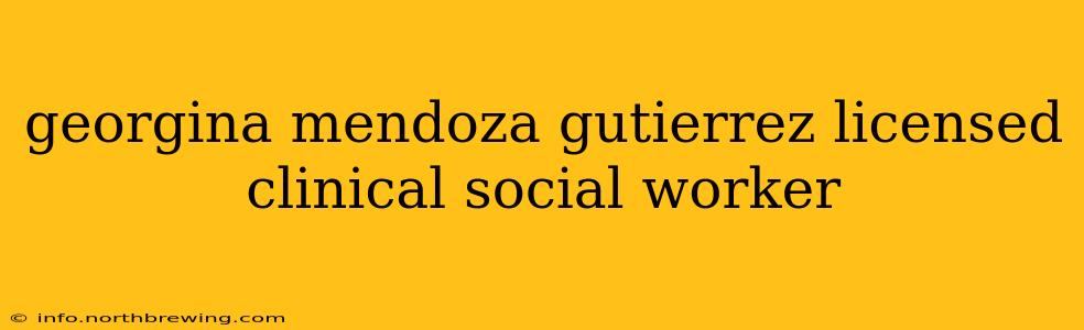 georgina mendoza gutierrez licensed clinical social worker