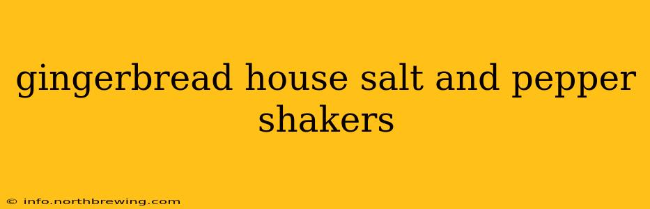 gingerbread house salt and pepper shakers