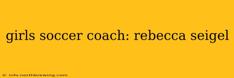girls soccer coach: rebecca seigel