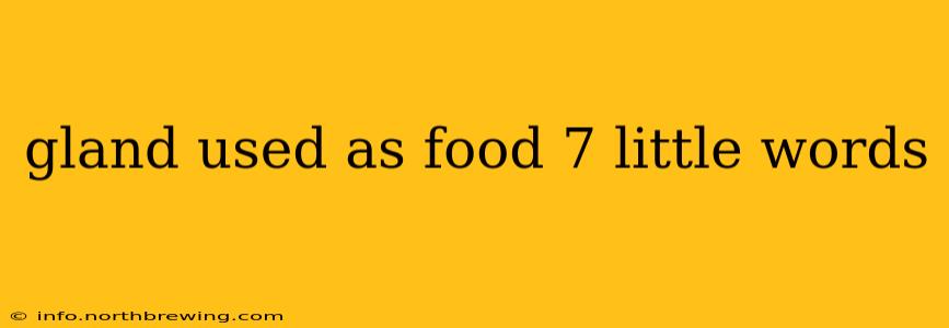 gland used as food 7 little words