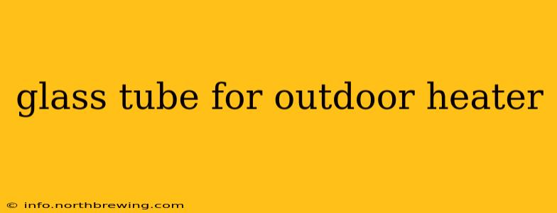 glass tube for outdoor heater