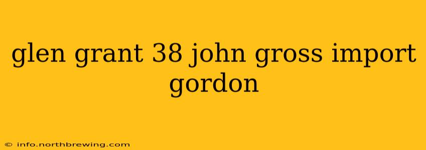 glen grant 38 john gross import gordon
