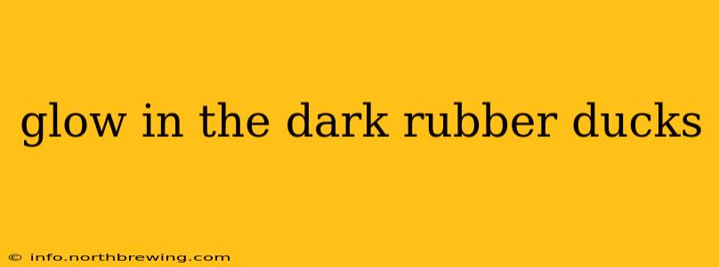 glow in the dark rubber ducks