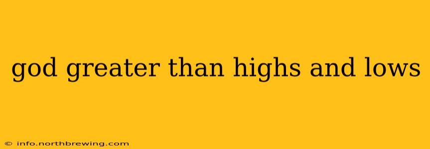 god greater than highs and lows