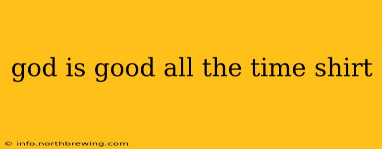 god is good all the time shirt