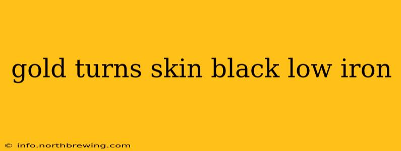 gold turns skin black low iron