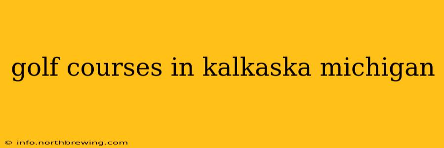 golf courses in kalkaska michigan