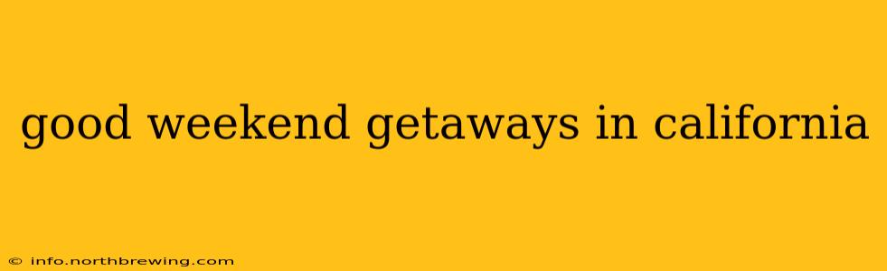 good weekend getaways in california