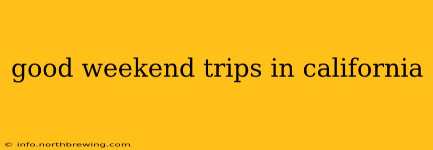 good weekend trips in california
