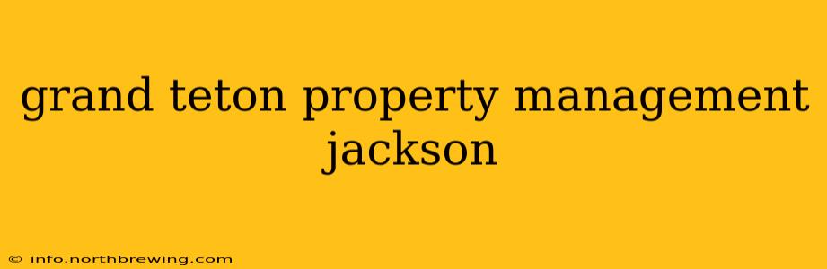 grand teton property management jackson