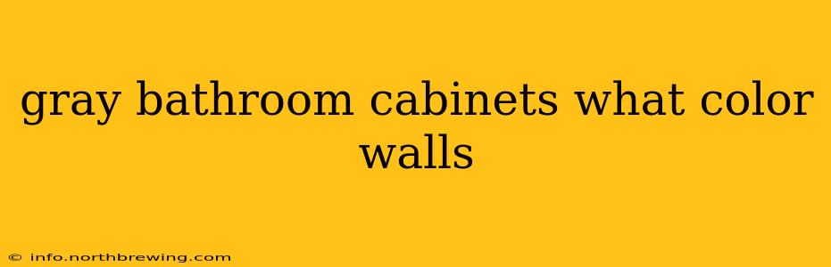gray bathroom cabinets what color walls
