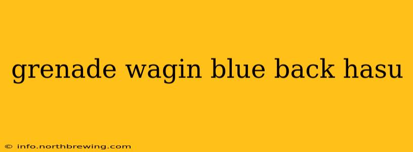 grenade wagin blue back hasu
