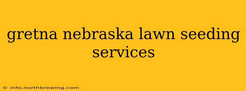 gretna nebraska lawn seeding services