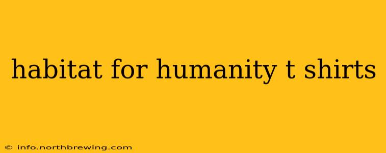 habitat for humanity t shirts