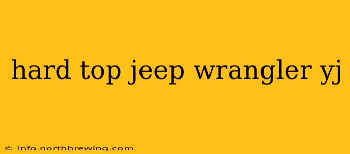 hard top jeep wrangler yj