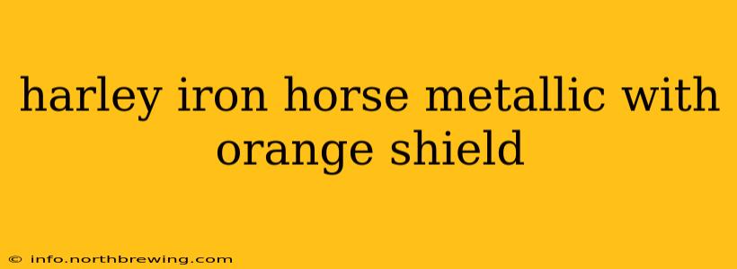harley iron horse metallic with orange shield