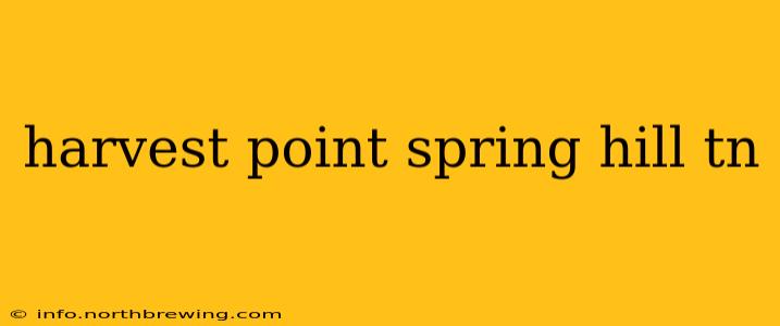 harvest point spring hill tn