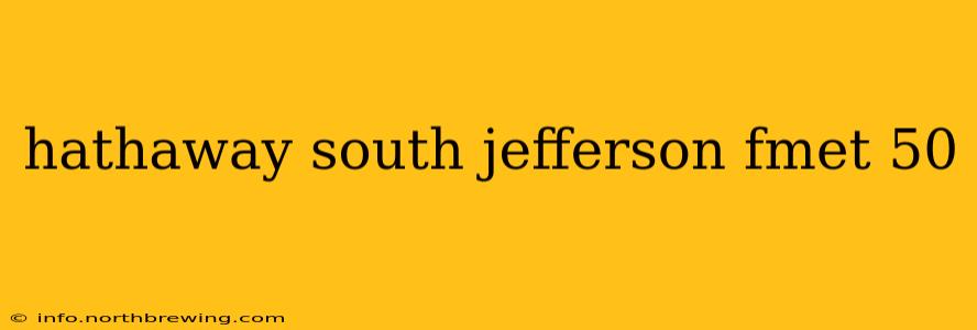 hathaway south jefferson fmet 50